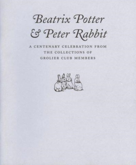 Beatrix Potter & Peter Rabbit – A Centenary Celebration from the Collections of Grolier Club Members