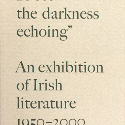 “To Set the Darkness Echoing”: An Exhibition of Irish Literature 1950–2000