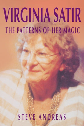 Virginia Satir the Patterns of Her Magic