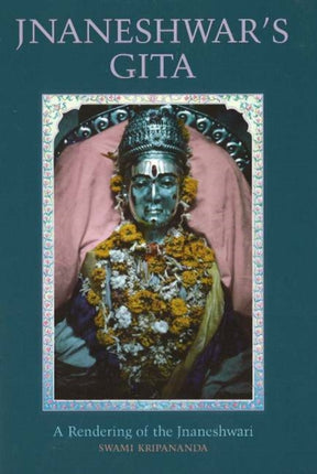 Jnaneshwar's Gita: A Rendering of the Jnaneshwari