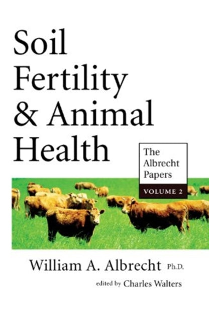 Soil Fertility  Animal Health Vol 2 The Albrecht Papers