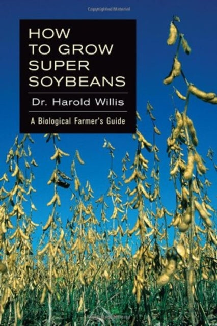 How to Grow Super Soybeans: A Biological Farmer's Guide