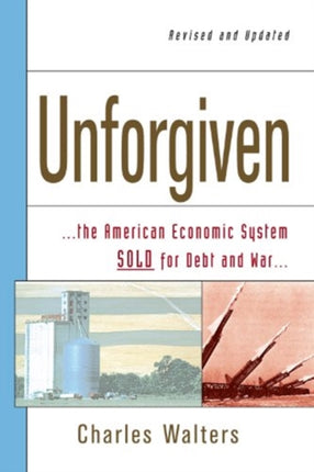 Unforgiven: The American Economic System Sold for Debt and War