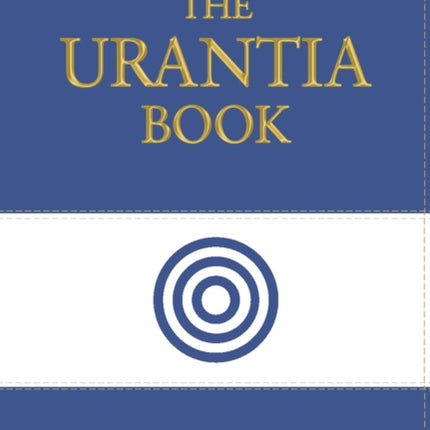 The Urantia Book: Revealing the Mysteries of God, the Universe, World History, Jesus, and Ourselves