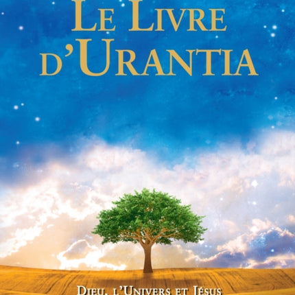 Le Livre d'Urantia: Dieu, l'univers et Jésus science, philosophie et religion l’homme: origine, historie et destinee