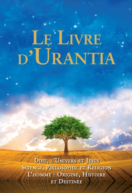 Le Livre d'Urantia: Dieu, l'univers et Jésus science, philosophie et religion l’homme: origine, historie et destinee