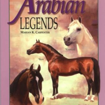 Arabian Legends: Outstanding Arabian Stallions And Mares