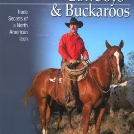 Cowboys & Buckaroos: Trade Secrets Of A North American Icon