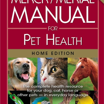 The Merck/Merial Manual for Pet Health: The Complete Health Resource for Your Dog, Cat, Horse or Other Pets - In Everyday Language