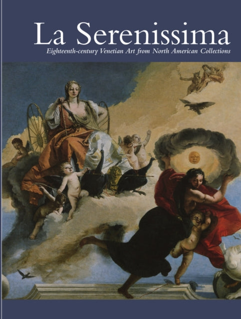 La Serenissima: Eighteenth-Century Venetian Art from North American Collections