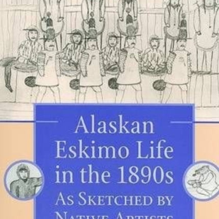 Alaskan Eskimo Life in the 1890s as Sketched by