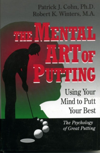 The Mental Art of Putting: Using Your Mind to Putt Your Best