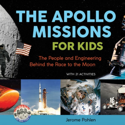 The Apollo Missions for Kids: The People and Engineering Behind the Race to the Moon, with 21 Activities