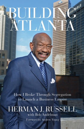 Building Atlanta: How I Broke Through Segregation to Launch a Business Empire