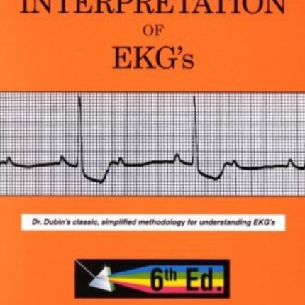 Rapid Interpretation of EKG's: Dr Dubin's Classic, Simplified Methodology for Understanding EKG's