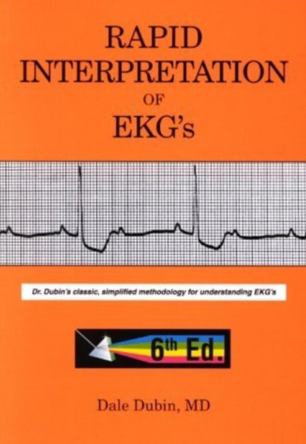 Rapid Interpretation of EKG's: Dr Dubin's Classic, Simplified Methodology for Understanding EKG's