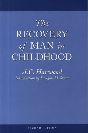 The Recovery of Man in Childhood A Study of the Educational Work of Rudolf Steiner