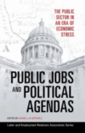 Public Jobs and Political Agendas: The Public Sector in an Era of Economic Stress