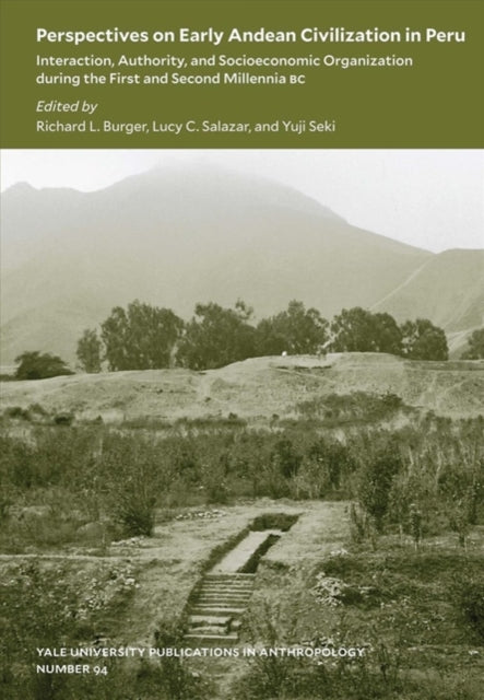 Perspectives on Early Andean Civilization in Peru: Interaction, Authority, and Socioeconomic Organization during the First and Second Millennia B.C.