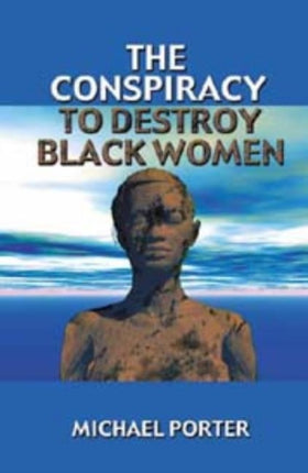 The Conspiracy to Destroy Black Women