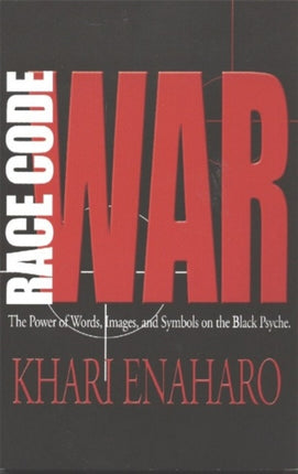 Race Code War: The Power of Words, Images, and Symbols on the Black Psyche