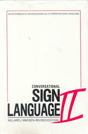 Conversational Sign Language II – An Intermediate Advanced Manual