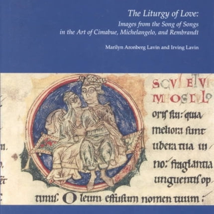 The Liturgy of Love: Images from the "Song of Songs" in the Art of Cimabue, Michelangelo, and Rembrandt