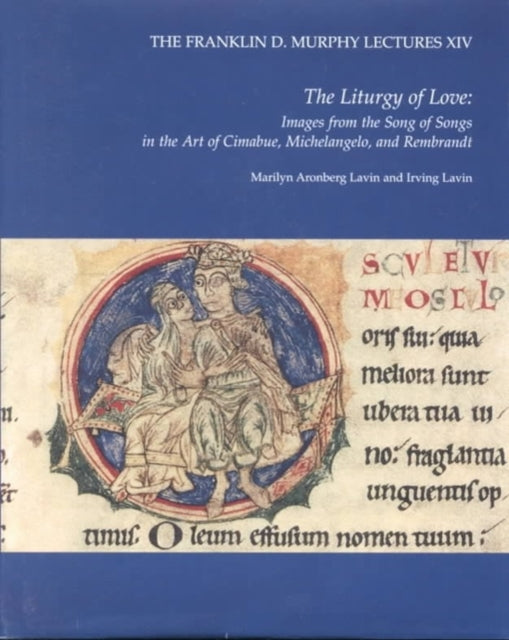 The Liturgy of Love: Images from the "Song of Songs" in the Art of Cimabue, Michelangelo, and Rembrandt