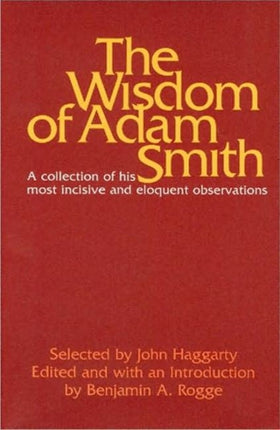 Wisdom of Adam Smith: A Collection of His Most Incisive & Eloquent Observations