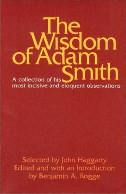 Wisdom of Adam Smith: A Collection of His Most Incisive & Eloquent Observations