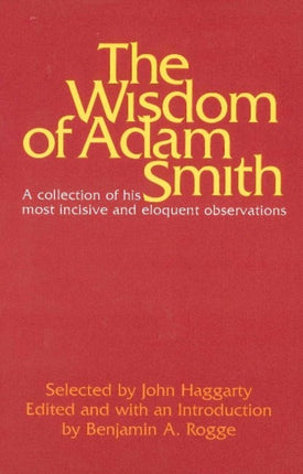 Wisdom of Adam Smith: A Collection of His Most Incisive & Eloquent Observations