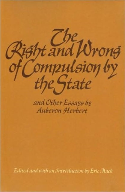 Right & Wrong of Compulsion by the State, & other Essays