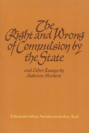 Right & Wrong of Compulsion by the State, & other Essays