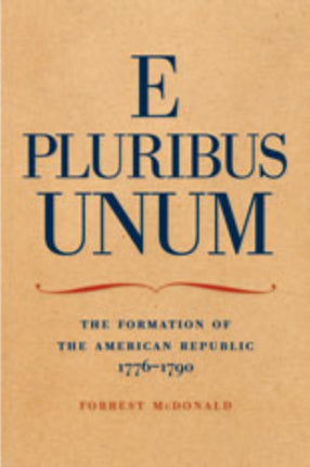 E Pluribus Unum: The Formation of the American Republic, 1776-1790