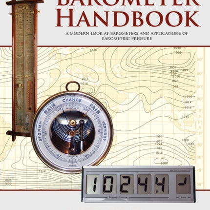 The Barometer Handbook A Modern Look at Barometers and Applications of Barometric Pressure