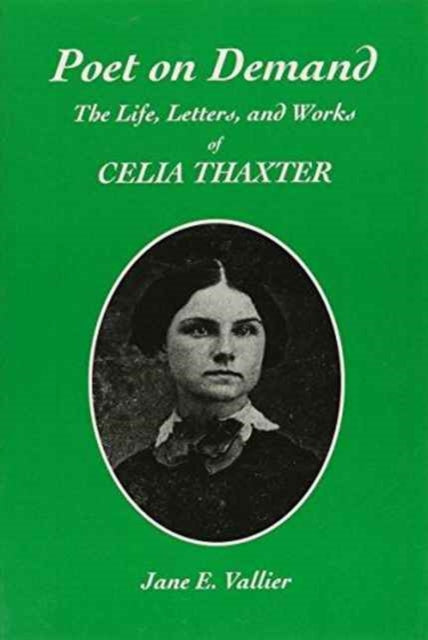 Poet on Demand The Life Letters and Works of Celia Thaxter