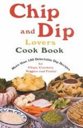 Chip & Dip Lovers Cookbook