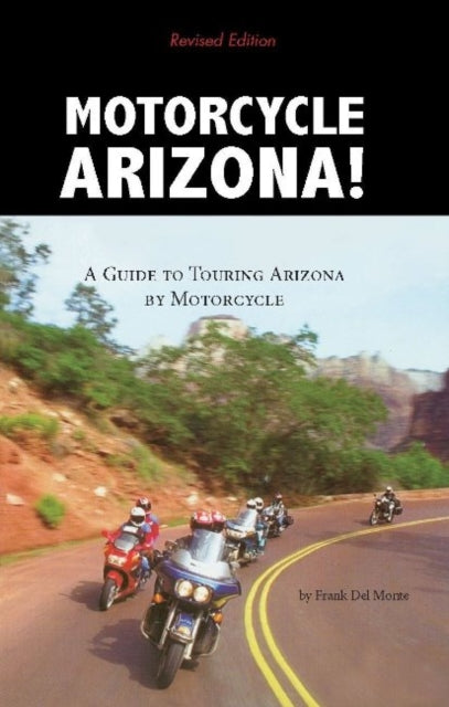 Motorcycle Arizona: A Guide to Touring Arizona by Motorcycle