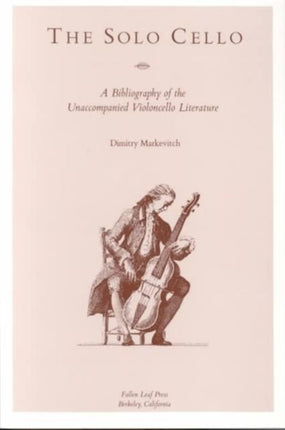 The Solo Cello: A Bibliography of the Unaccompanied Violoncello Literature