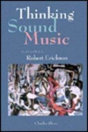 Thinking Sound Music: The Life and Works of Robert Erickson