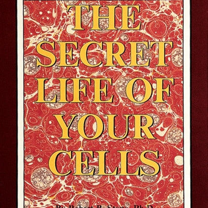 The Secret Life of Your Cells