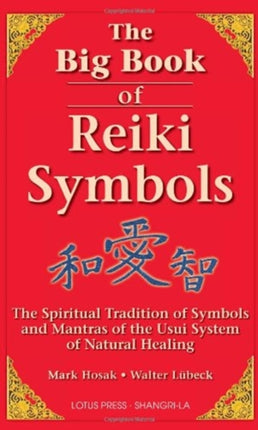 The Big Book of Reiki Symbols: The Spiritual Transition of Symbols and Mantras of the Usui System of Natural Healing