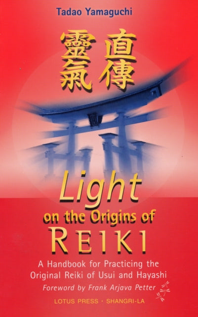 Light on the Origins of Reiki: A Handbook for Practicing the Original Reiki of Usui and Hay