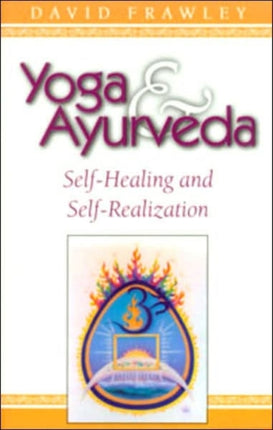 Yoga and Ayurveda: Self-healing and Self-realization