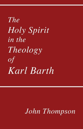 The Holy Spirit in the Theology of Karl Barth 23 Princeton Theological Monograph