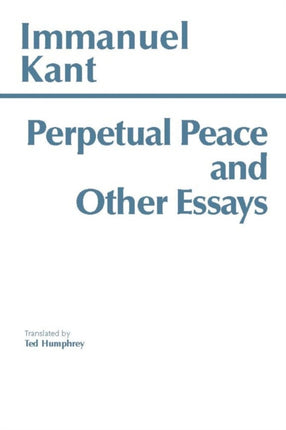 Perpetual Peace and Other Essays: A Philosophical Essay