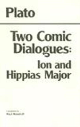 Two Comic Dialogues: Ion and Hippias Major: Ion AND Hippias Major