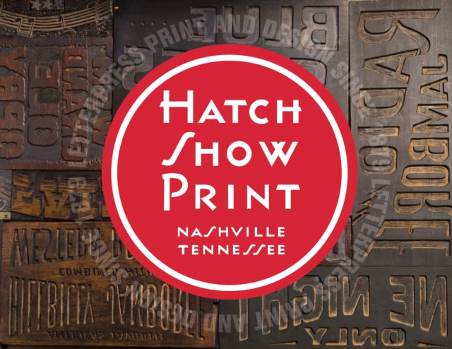 Hatch Show Print: American Letterpress Since 1879