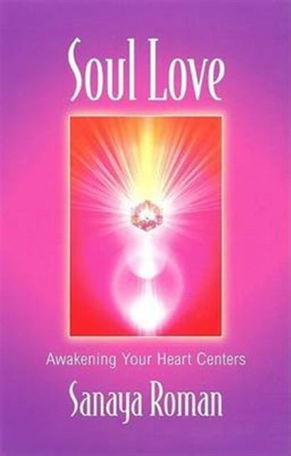 Soul Love: Awakening Your Heart Centres