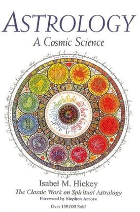 Astrology A Cosmic Science The Classic Work on